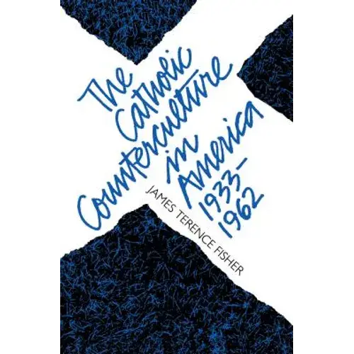 The Catholic Counterculture In America, 1933-1962 - Paperback 1