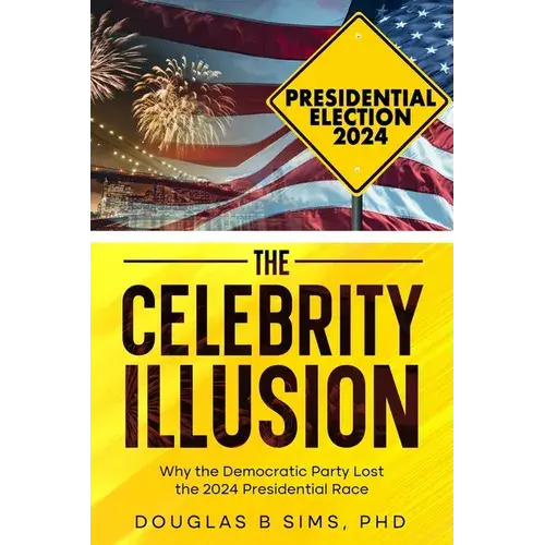 The Celebrity Illusion: How The Democratic Party Lost The 2024 Presidential Race - Paperback 1
