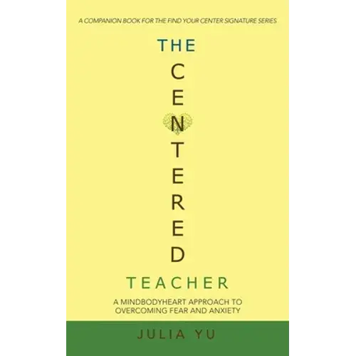 The Centered Teacher: A Mindbodyheart Approach To Overcoming Fear And Anxiety - Paperback 1