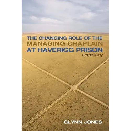 The Changing Role Of The Managing Chaplain At Haverigg Prison: A Case Study - Paperback 1