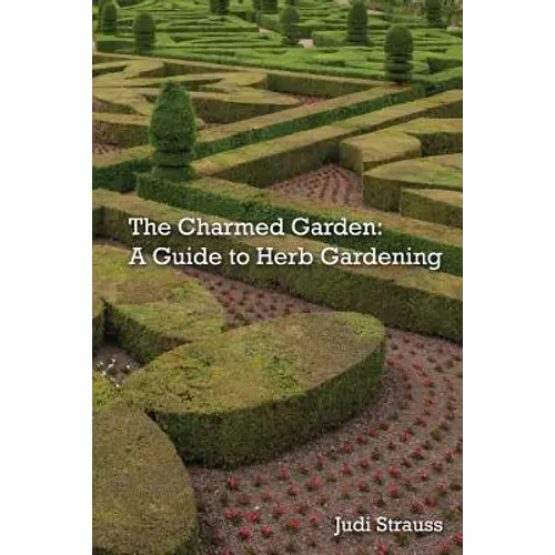 The Charmed Garden: A Guide To Herb Gardening - Paperback 1