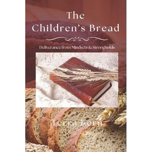 The Children's Bread: Deliverance From Mindsets & Strongholds - Paperback 1