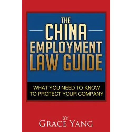 The China Employment Law Guide: What You Need To Know To Protect Your Company - Paperback 1