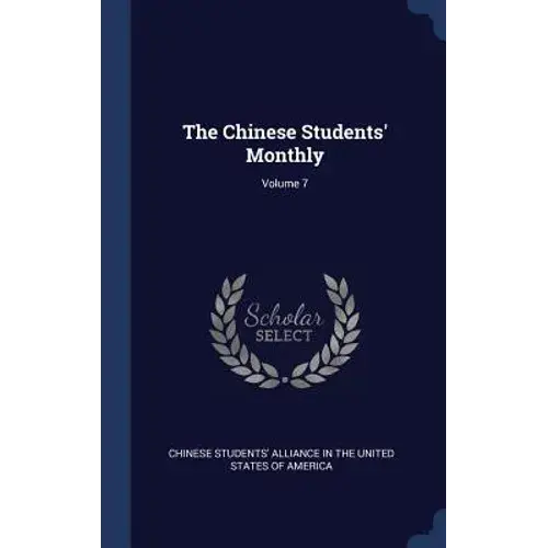 The Chinese Students' Monthly; Volume 7 - Hardcover 1