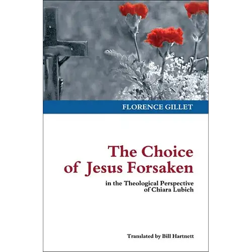 The Choice Of Jesus Forsaken: In The Theological Perspective Of Chiara Lubich - Paperback 1