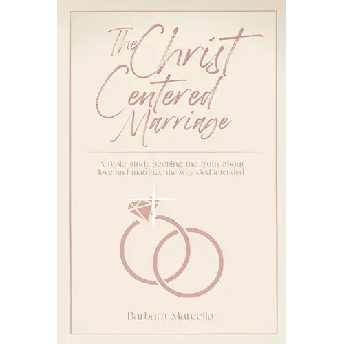 The Christ-Centered Marriage: A Bible Study Seeking The Truth About Love And Marriage The Way God Intended - Paperback 1