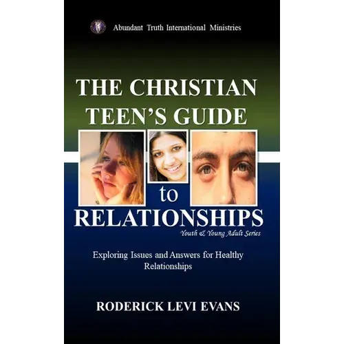 The Christian Teen's Guide To Relationships: Exploring Issues And Answers For Healthy Relationships - Hardcover 1