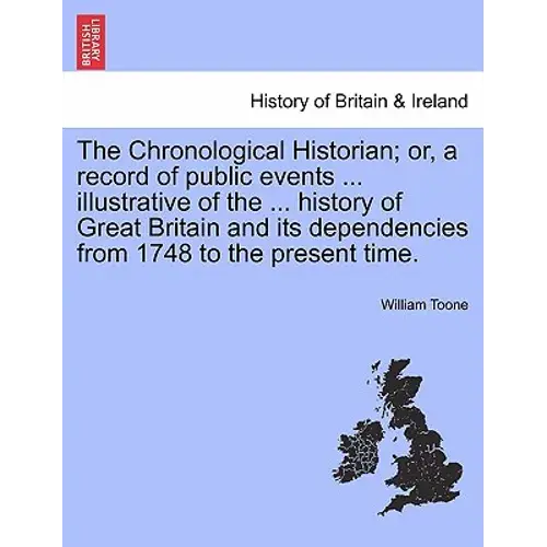The Chronological Historian; Or, A Record Of Public Events ... Illustrative Of The ... History Of Great Britain And Its Dependencies From 1748 To The - Paperback 1