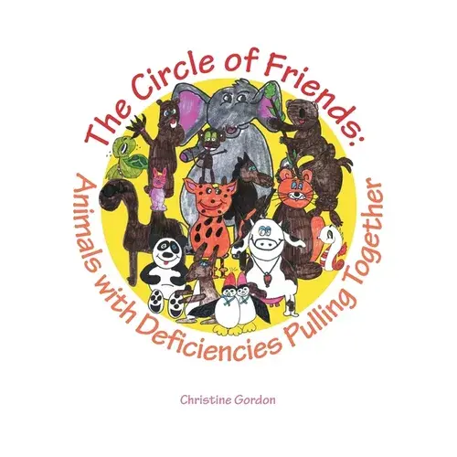 The Circle Of Friends: Animals With Deficiencies Pulling Together - Paperback 1