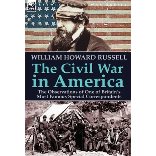 The Civil War In America: The Observations Of One Of Britain's Most Famous Special Correspondents - Hardcover 1