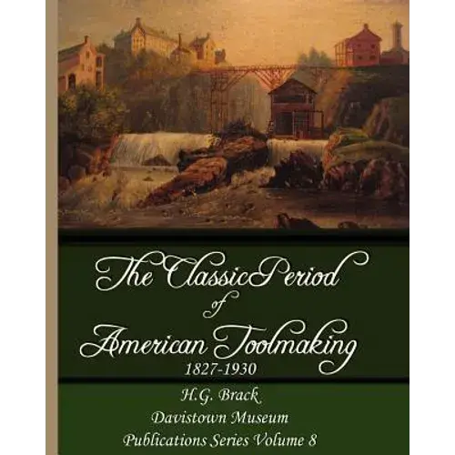 The Classic Period Of American Toolmaking 1827-1930 - Paperback 1
