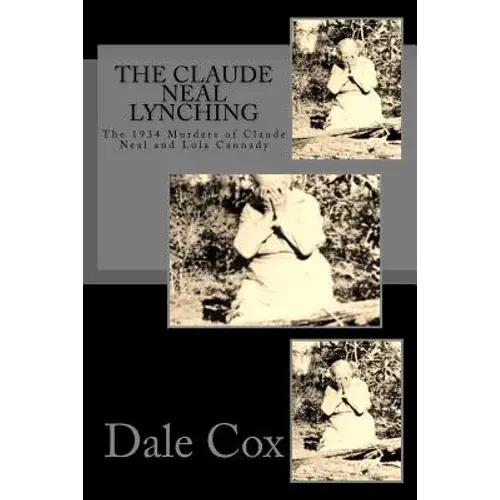 The Claude Neal Lynching: The 1934 Murders Of Claude Neal And Lola Cannady - Paperback 1