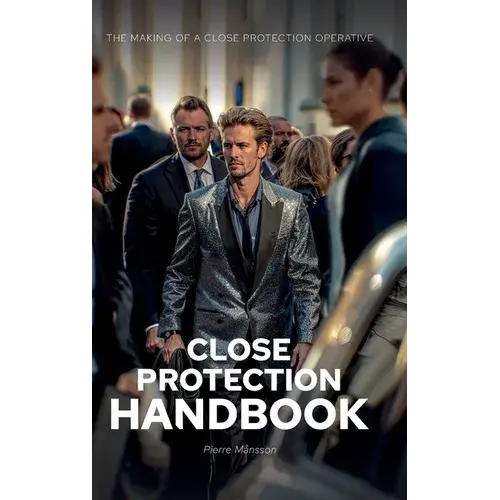 The Close Protection Handbook: The Making Of A Close Protection Operative - Hardcover 1