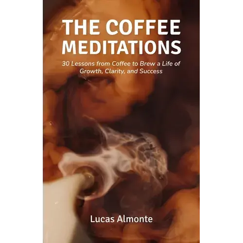 The Coffee Meditations: 30 Lessons From Coffee To Brew A Life Of Growth, Clarity, And Success - Paperback 1