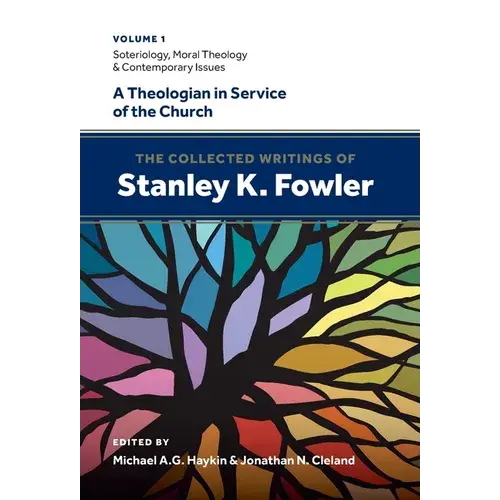 The Collected Writings Of Stanley K. Fowler: Volume 1: Soteriology, Moral Theology & Contemporary Issues - Hardcover 1