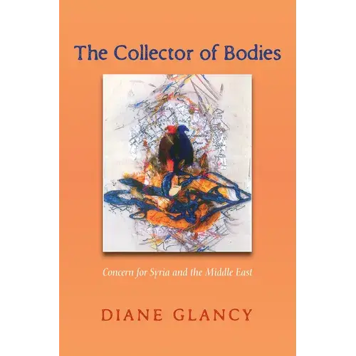 The Collector Of Bodies: Concern For Syria And The Middle East - Paperback 1