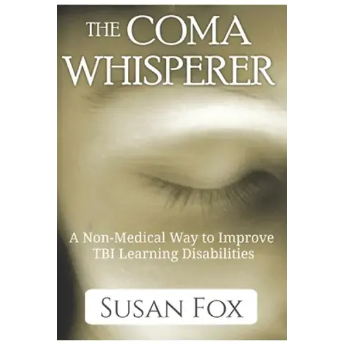 The Coma Whisperer: The Non-Medical, Self Help, Stress Management Book For Women Uses Hypnosis To Reduce Stress And Communicate With A Lov - Paperback 1