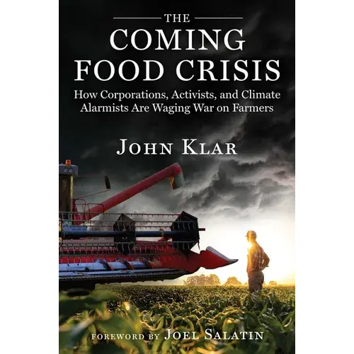 The Coming Food Crisis: How Corporations, Activists, And Climate Alarmists Are Waging War On Farmers - Hardcover 1