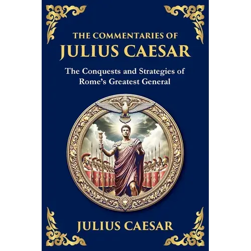 The Commentaries Of Julius Caesar: Conquest, Strategy, And Political Genius (Large Print Deluxe Edition For Easy Reading) - Paperback 1