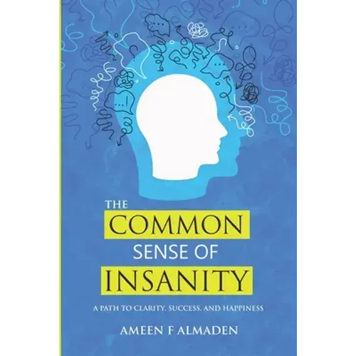 The Common Sense Of Insanity: A Path To Clarity, Success, And Happiness - Paperback 1