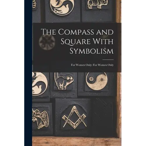 The Compass And Square With Symbolism: For Women Only: For Women Only - Paperback 1