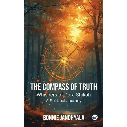 The Compass Of Truth - Whispers Of Dara Shikoh: A Spiritual Journey - Paperback 1