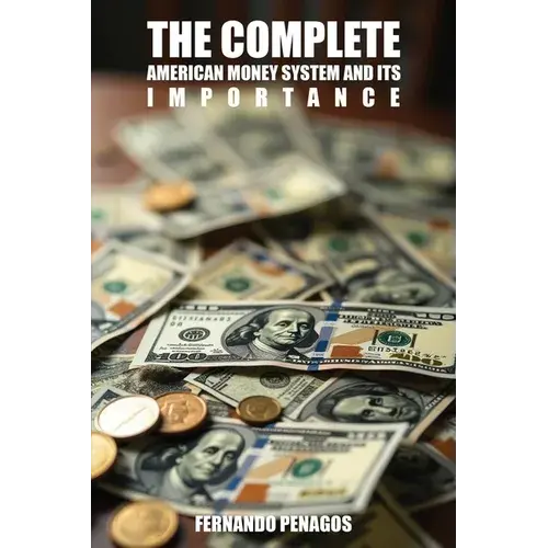 The Complete American Money System And Its Importance - Paperback 1