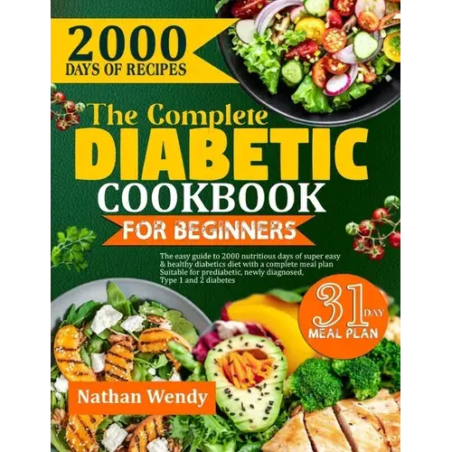 The Complete Diabetic Cookbook For Beginners: The Easy Guide To 2000 Nutritious Days Of Super Easy & Healthy Diabetic Diet With A Complete Meal Plan S - Paperback 1