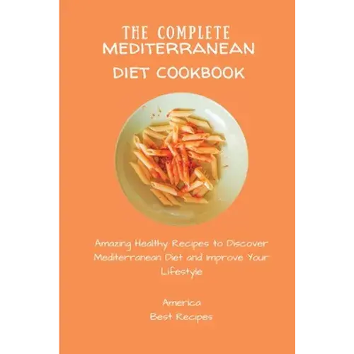 The Complete Mediterranean Diet Cookbook: Amazing Healthy Recipes To Discover Mediterranean Diet And Improve Your Lifestyle - Paperback 1