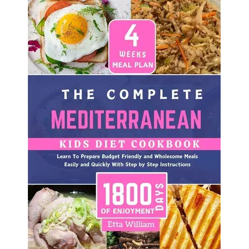 The Complete Mediterranean Kids Diet Cookbook: Learn To Prepare Delicious, Budget Friendly And Wholesome Meals Easily And Quickly With Step By Step In - Paperback 1
