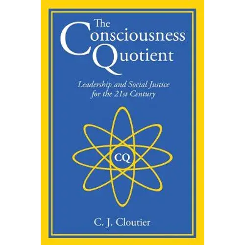 The Consciousness Quotient: Leadership And Social Justice For The 21St Century - Paperback 1
