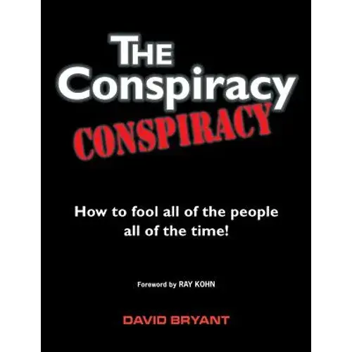 The Conspiracy Conspiracy: How To Fool All Of The People All Of The Time! - Paperback 1