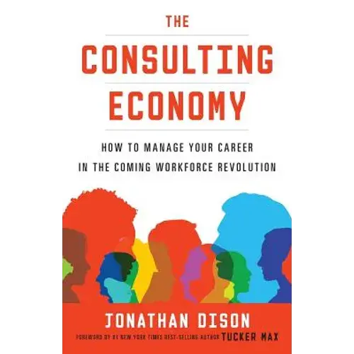 The Consulting Economy: How To Manage Your Career In The Coming Workforce Revolution - Paperback 1