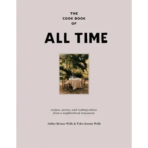 The Cook Book Of All Time: Recipes, Stories, And Cooking Advice From A Neighborhood Restaurant - Hardcover 1