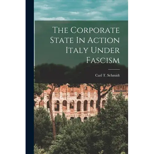 The Corporate State In Action Italy Under Fascism - Paperback 1