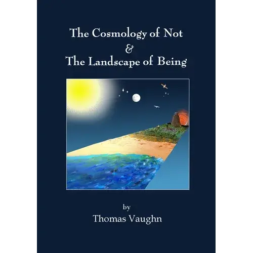 The Cosmology Of Not & The Landscape Of Being - Paperback 1