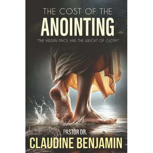 The Cost Of The Anointing: The Hidden Price And The Weight Of Glory - Paperback 1