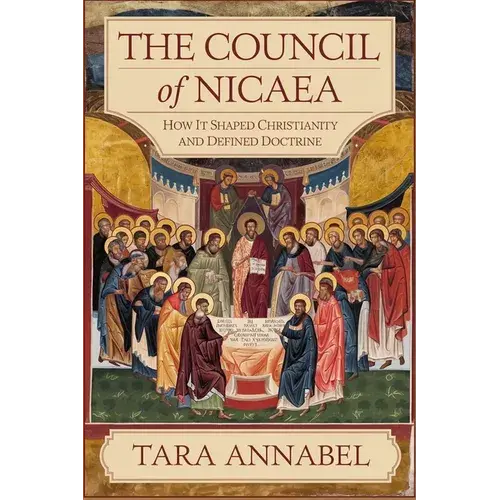 The Council Of Nicaea: How It Shaped Christianity And Defined Doctrine - Paperback 1