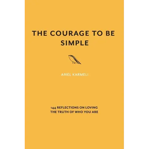The Courage To Be Simple: 144 Reflections On Loving The Truth Of Who You Are - Paperback 1