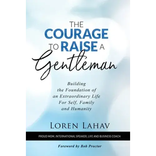 The Courage To Raise A Gentleman: Building The Foundation Of An Extraordinary Life For Self, Family And Humanity - Paperback 1