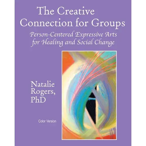 The Creative Connection For Groups: Person-Centered Expressive Arts For Healing And Social Change (Color Version) - Paperback 1