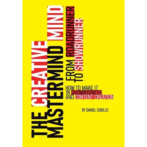 The Creative Mastermind Mind. From Roadrunner To Showrunner. How To Make It In Show-Business & Content Creation - Hardcover 1