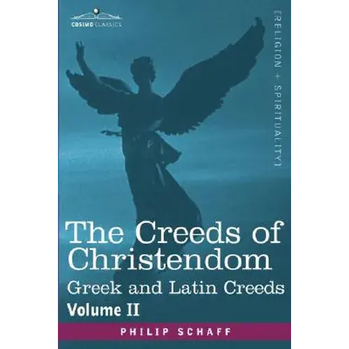 The Creeds Of Christendom: Greek And Latin Creeds - Volume Ii - Paperback 1