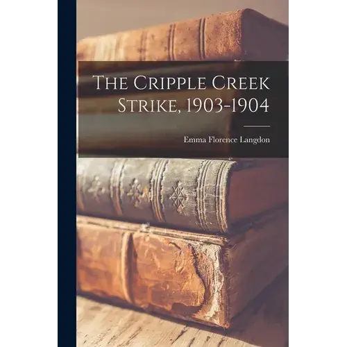 The Cripple Creek Strike, 1903-1904 - Paperback 1