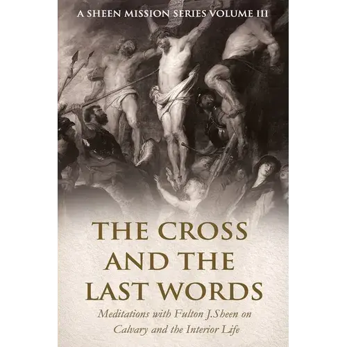 The Cross And The Last Words: Meditations With Fulton J. Sheen On Calvary And The Interior Life - Paperback 1