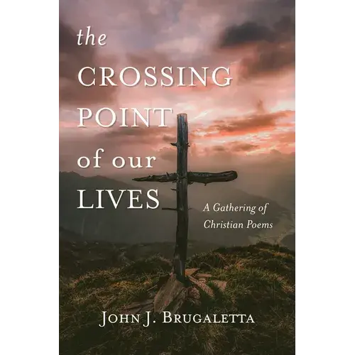 The Crossing Point Of Our Lives: A Gathering Of Christian Poems - Paperback 1