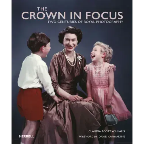 The Crown In Focus: Two Centuries Of Royal Photography - Hardcover 1