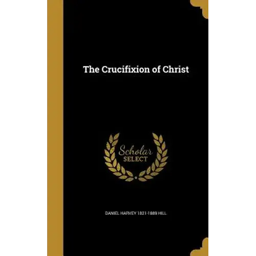 The Crucifixion Of Christ - Hardcover 1