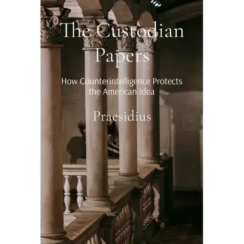 The Custodian Papers: How Counterintelligence Protects The American Idea - Paperback 1