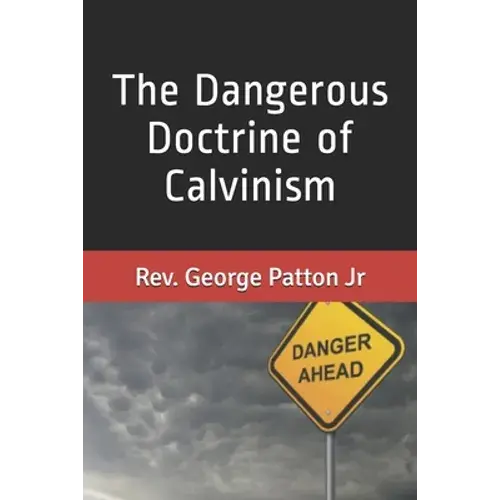 The Dangerous Doctrine Of Calvinism - Paperback 1